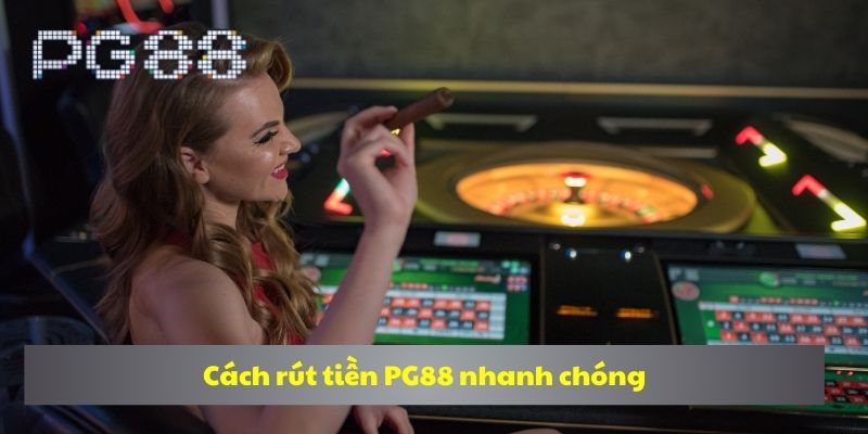 Cách rút tiền PG88 nhanh chóng